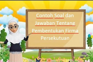 Contoh Soal dan Jawaban Tentang Pembentukan Firma Persekutuan