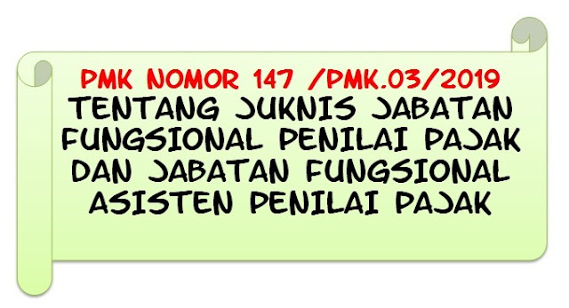 PMK Nomor 147 /PMK.03/2019 Tentang Juknis Jabatan Fungsional Penilai Pajak Dan Jabatan Fungsional Asisten Penilai Pajak