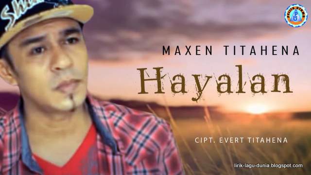 Lirik Lagu Maxen Titahena - Hayalan