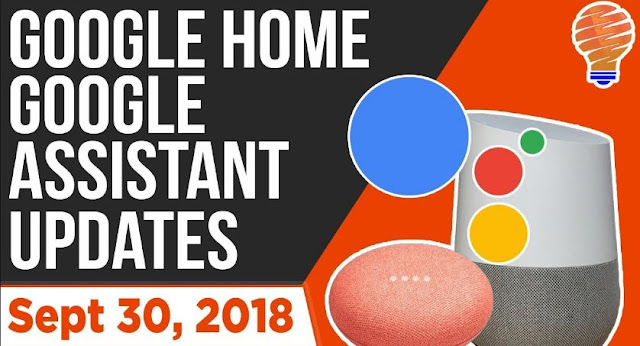 Google Home and Google Assistant New Updates and New Features for September 30, 2018