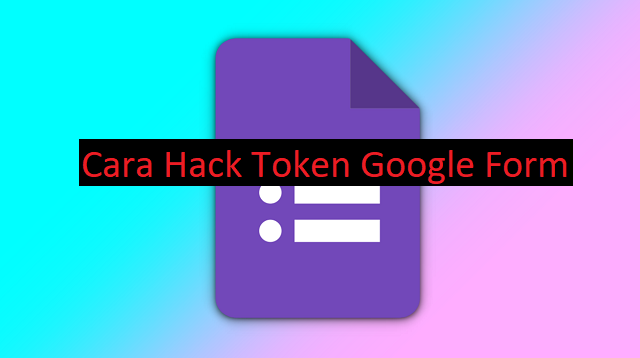 Cara Hack Token Google Form