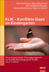KLIK - Konflikte lösen im Kindergarten: Ein praxiserprobtes Trainingsprogramm zur Konfliktbewältigung für Kinder von 5-7 Jahren