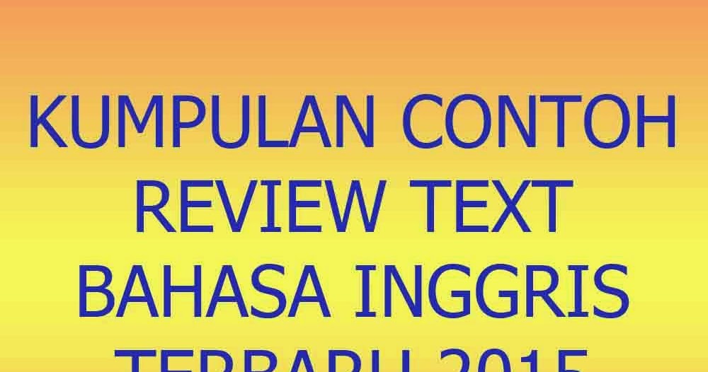 Kumpulan Contoh Review Text Bahasa Inggris Terbaru 2015 