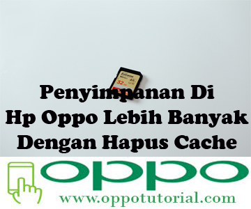 Penyimpanan Di Hp Oppo Lebih Banyak Dengan Hapus Cache