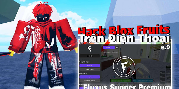 Cách Hack Blox Fruits Trên Điện Thoại Fluxus Supper 6.9 Premium Không Cần Key, Siêu Mượt Máy Yếu