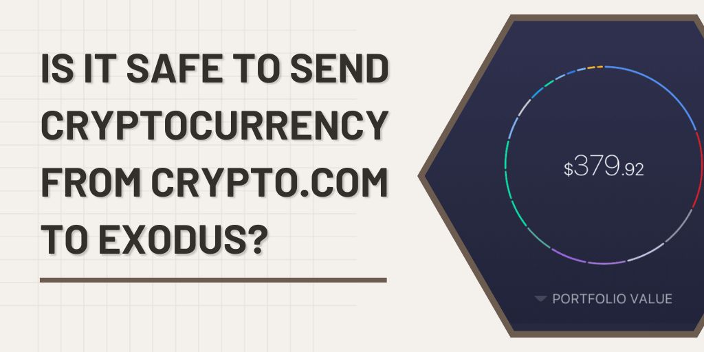 Is It Safe to Send Cryptocurrency from Crypto.com to Exodus