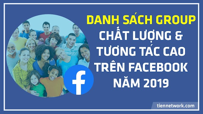 Danh sách Group chất lượng và tương tác cao trên Facebook 2019