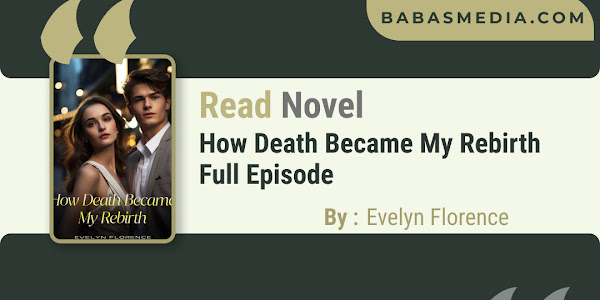 Read How Death Became My Rebirth Novel By Evelyn Florence / Synopsis