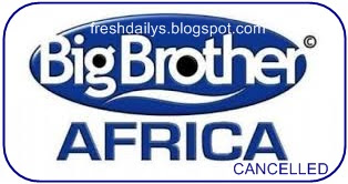 Big Brother Africa (BBA) Show 2015 cancelled / Big Brother Africa 2015