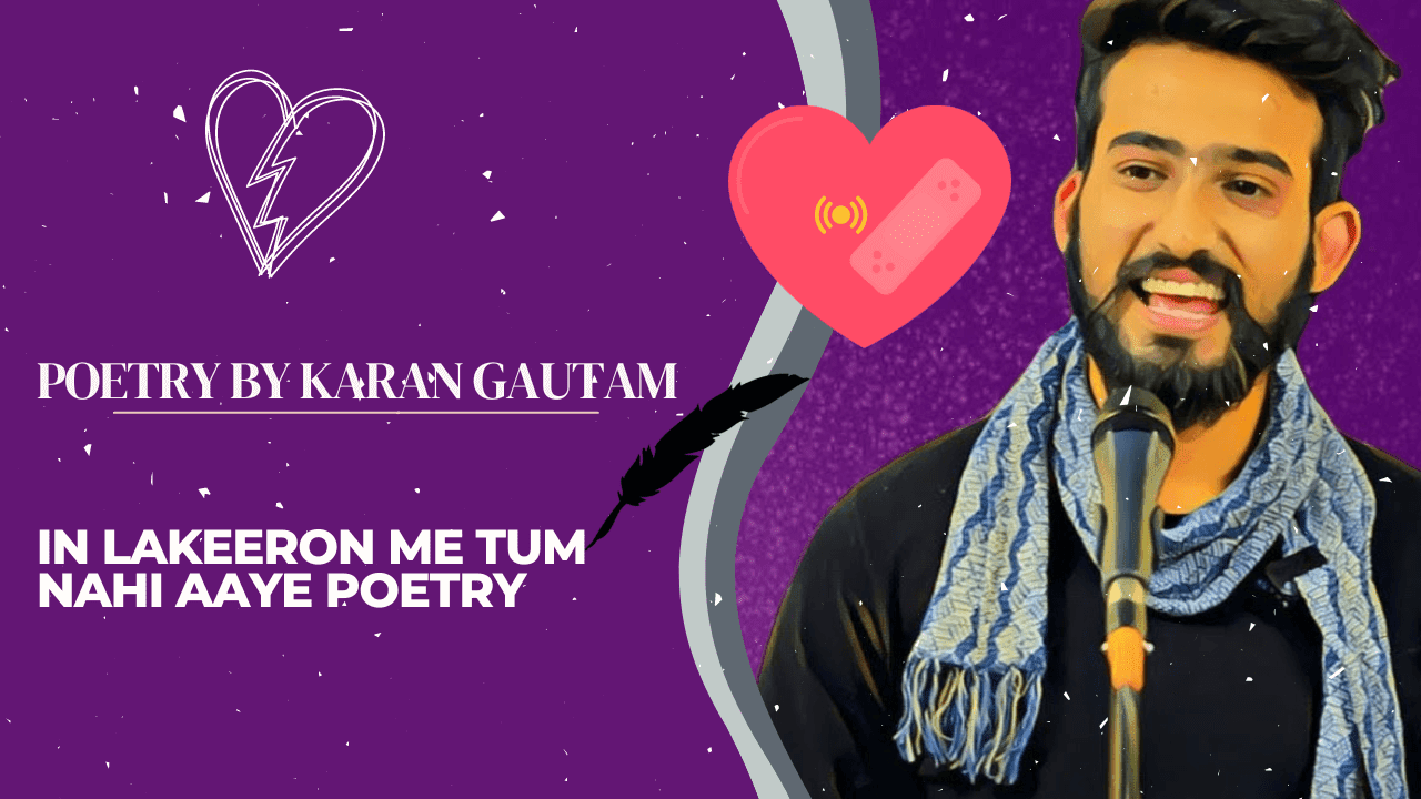 IN LAKEERON ME TUM NAHI AAYE POETRY BY KARAN GAUTAM