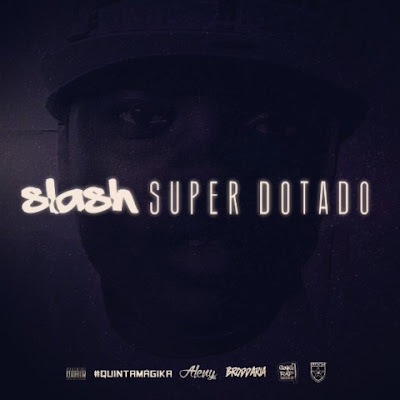 Música: Slash #QuintaMágika #09: Super Dotado [Download]