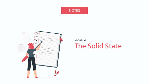 The Solid State Notes - Chemistry Class 12