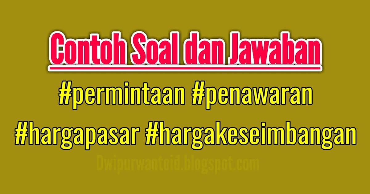 Contoh Soal Essay Permintaan Penawaran Harga Pasar Dan Harga Keseimbangan Tata Niaga Smk Kelas 10 Dwi Purwanto