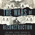 The Wars of Reconstruction: The Brief, Violent History of America's Most Progressive Era