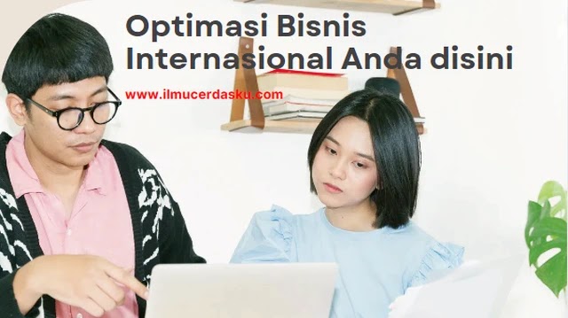 Bisnis Internasional: Pengertian, Manfaat, Tujuan, Peluang, dan Strategi Bisnis Internasional