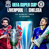 UEFA Super Cup: Predict The Exact Score Line Of Liverpool vs Chelsea