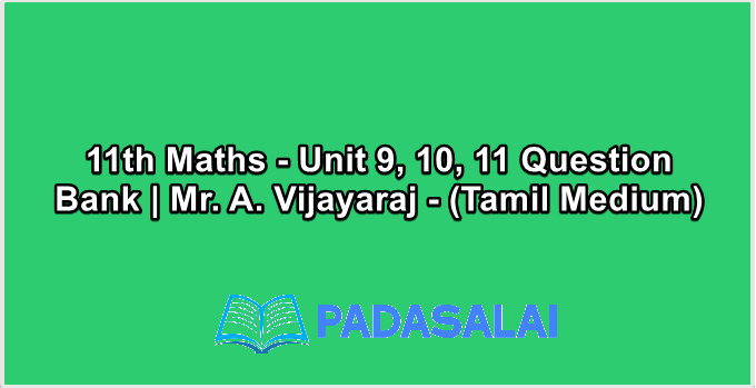 11th Maths - Unit 9, 10, 11 Question Bank | Mr. A. Vijayaraj - (Tamil Medium)