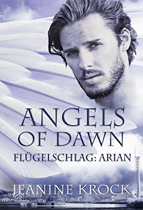 Angels of Dawn: Flügelschlag – Arian (Engel-Roman 1)