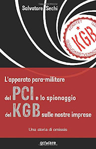 L’apparato para-militare del PCI e lo spionaggio del Kgb sulle nostre imprese. Una storia di omissis