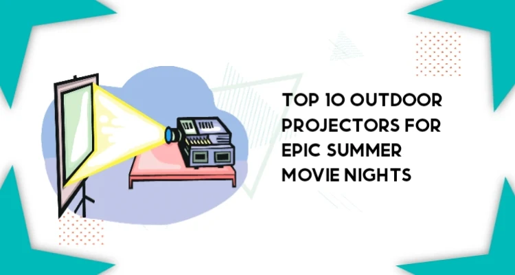 Top 10 Outdoor Projectors for Epic Summer Movie Nights