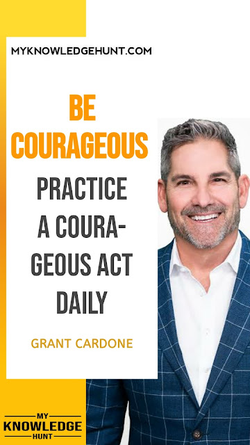 Be courageous - quotes by grant cardone