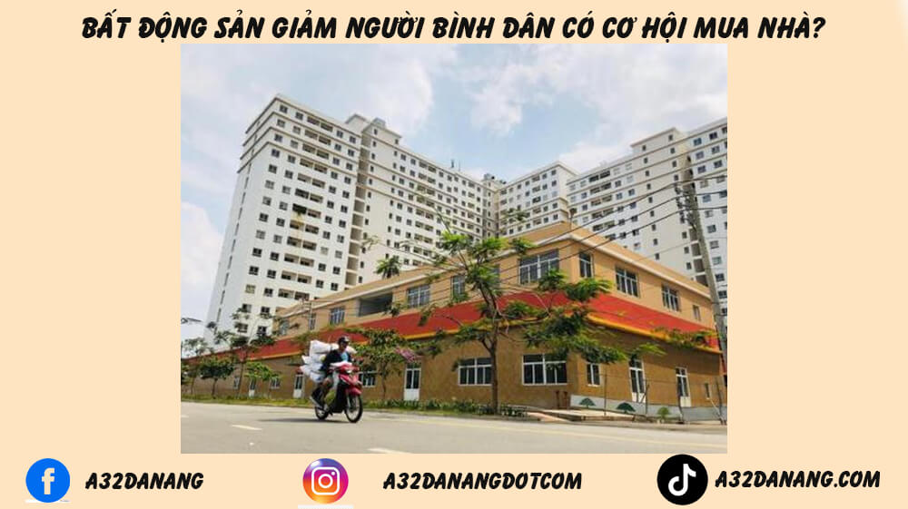 Liệu Khi Bất Động Sản Giảm - Người Bình Dân Có Cơ Hội Mua Nhà?