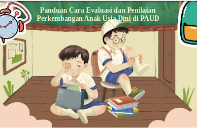 Panduan Cara Evaluasi dan Penilaian Perkembangan Anak Usia Dini di PAUD