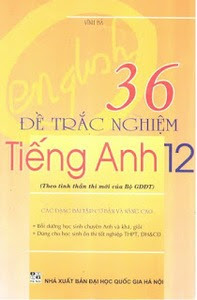 36 Đề Trắc Nghiệm Tiếng Anh 12 - Vĩnh Bá