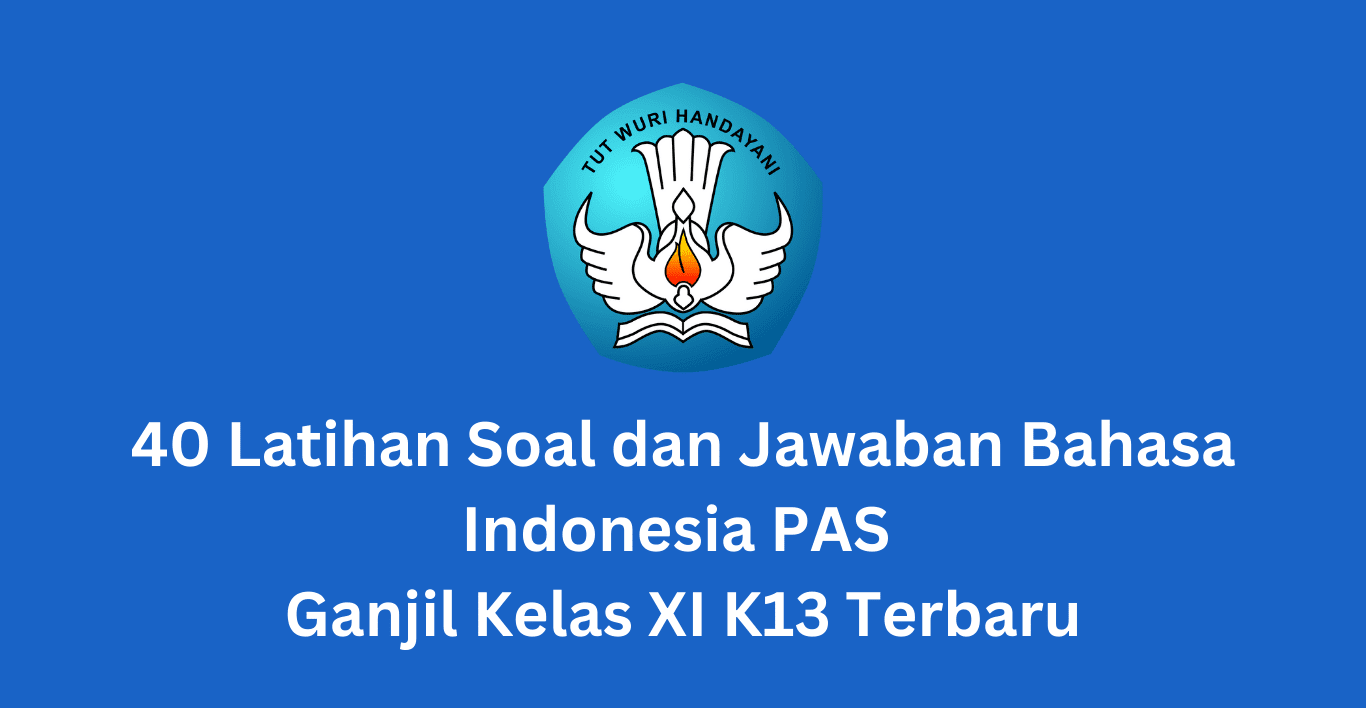 40 Latihan Soal dan Jawaban Bahasa Indonesia PAS Ganjil Kelas XI K13 Terbaru