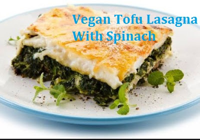 Vegan Tofu Lasagna With Spinach Recipe Ingredients Easy Method 
