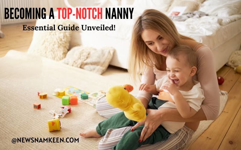 Mastering the Art of Care What Is Nanny Course - News Namkeen