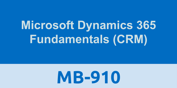 MB-910: Microsoft Dynamics 365 Fundamentals (CRM)