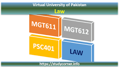 VU Law MGT611 MGT612 PSC401 Handouts, Assignments, Past Papers