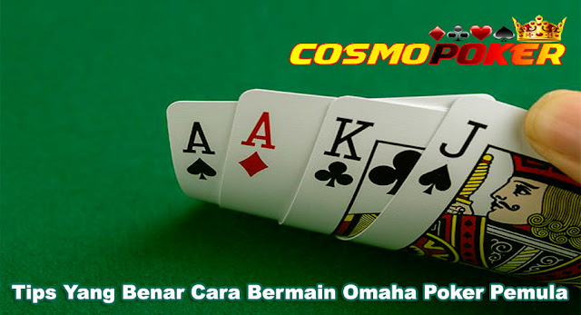 Tips Yang Benar Cara Bermain Omaha Poker Pemula