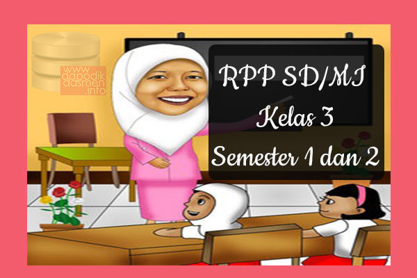 RPP Tematik SD/MI Kelas 3 Semester 1, Download RPP Kelas 3 Semester 1 Kurikulum 2013 SD/MI Revisi Terbaru, RPP Silabus Tematik Kelas 3