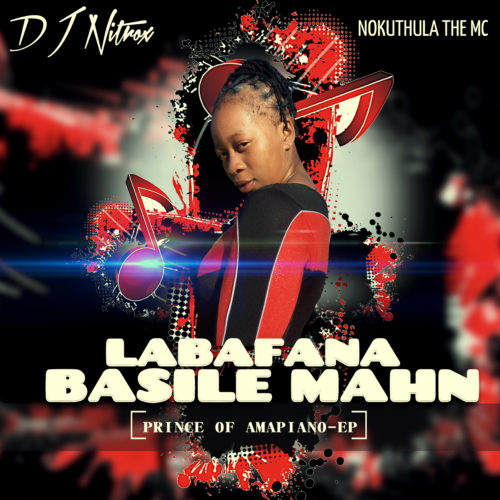 (Amapiano) DJ Nitrox – Labafana Basile Mahn ft. Nokuthula The MC (2019) 