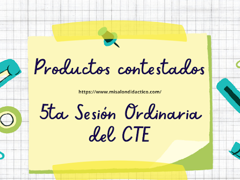 Productos contestados de la Quinta Sesión Ordinaria del CTE y el Taller Intensivo de Formación Continua para Docentes