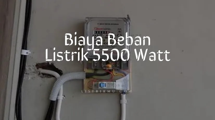 Biaya Beban Listrik 5500 Watt