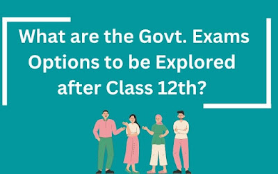 What are the govt. exams options to be explored after class 12th