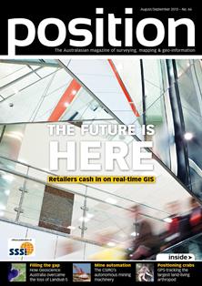 Position. Surveying, mapping & geo-information 66 - August & September 2013 | CBR 96 dpi | Bimestrale | Professionisti | Logistica | Distribuzione
Position is the only ANZ-wide independent publication for the spatial industries. Position covers the acquisition, manipulation, application and presentation of geo-data in a wide range of industries including agriculture, disaster management, environmental management, local government, utilities, and land-use planning. It covers the increasing use of geospatial technologies and analysis in decision making for businesses and government. Technologies addressed include satellite and aerial remote sensing, land and hydrographic surveying, satellite positioning systems, photogrammetry, mobile mapping and GIS. Position contains news, views, and applications stories, as well as coverage of the latest technologies that interest professionals working with spatial information. It is the official magazine of the Surveying and Spatial Sciences Institute.