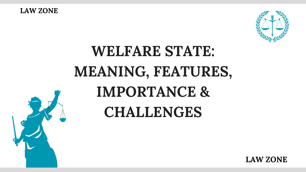 Welfare State: Meaning, Features, Importance & Challenges