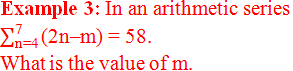 Example 3: In an arithmetic series ∑_"n=4" ^"7" ▒"(2n–m)"  = 58. What is the value of m.