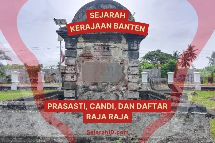 Sejarah Kerajaan Banten Lengkap: Tahun Berdiri, Daftar Raja-Raja, Candi, Prasasti, dan Penyebab Runtuhnya