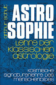 Astrosophie. Lehre der klassischen Astrologie: Astrosophie als kosmische Signaturenlehre des Menschenbildes, in 2 Bdn., Bd.1