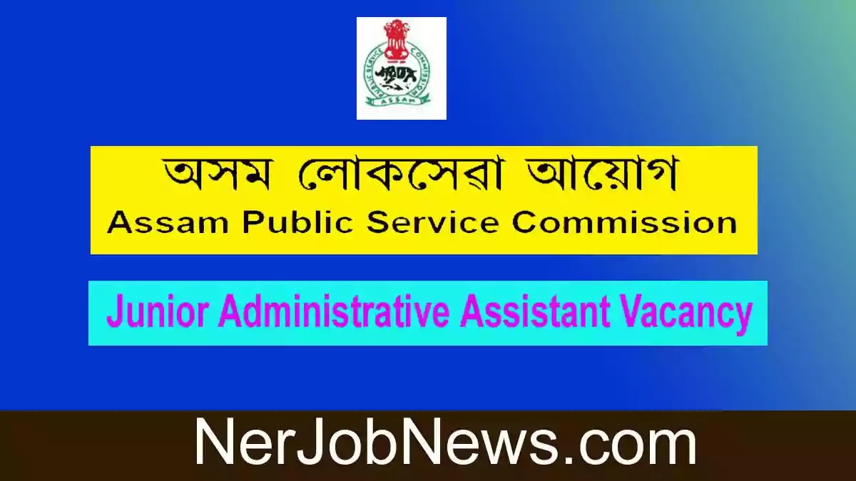 APSC JAA Recruitment 2022 – 17 Junior Administrative Assistant Vacancy, Apply Online