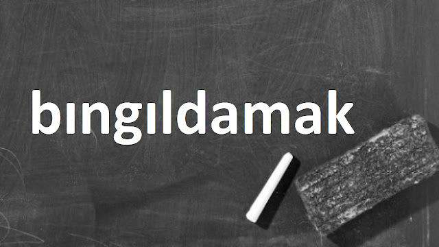 bıngıldamak