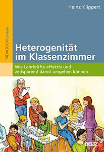 Heterogenität im Klassenzimmer: Wie Lehrkräfte effektiv und zeitsparend damit umgehen können (Beltz Praxis)