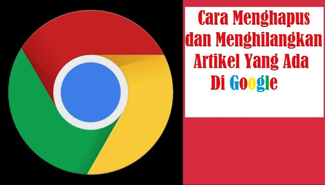 Cara Menghapus dan Menghilangkan Artikel Yang Ada Di Google