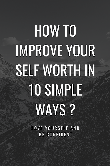 how to improve your self worth in 10 simple ways ?