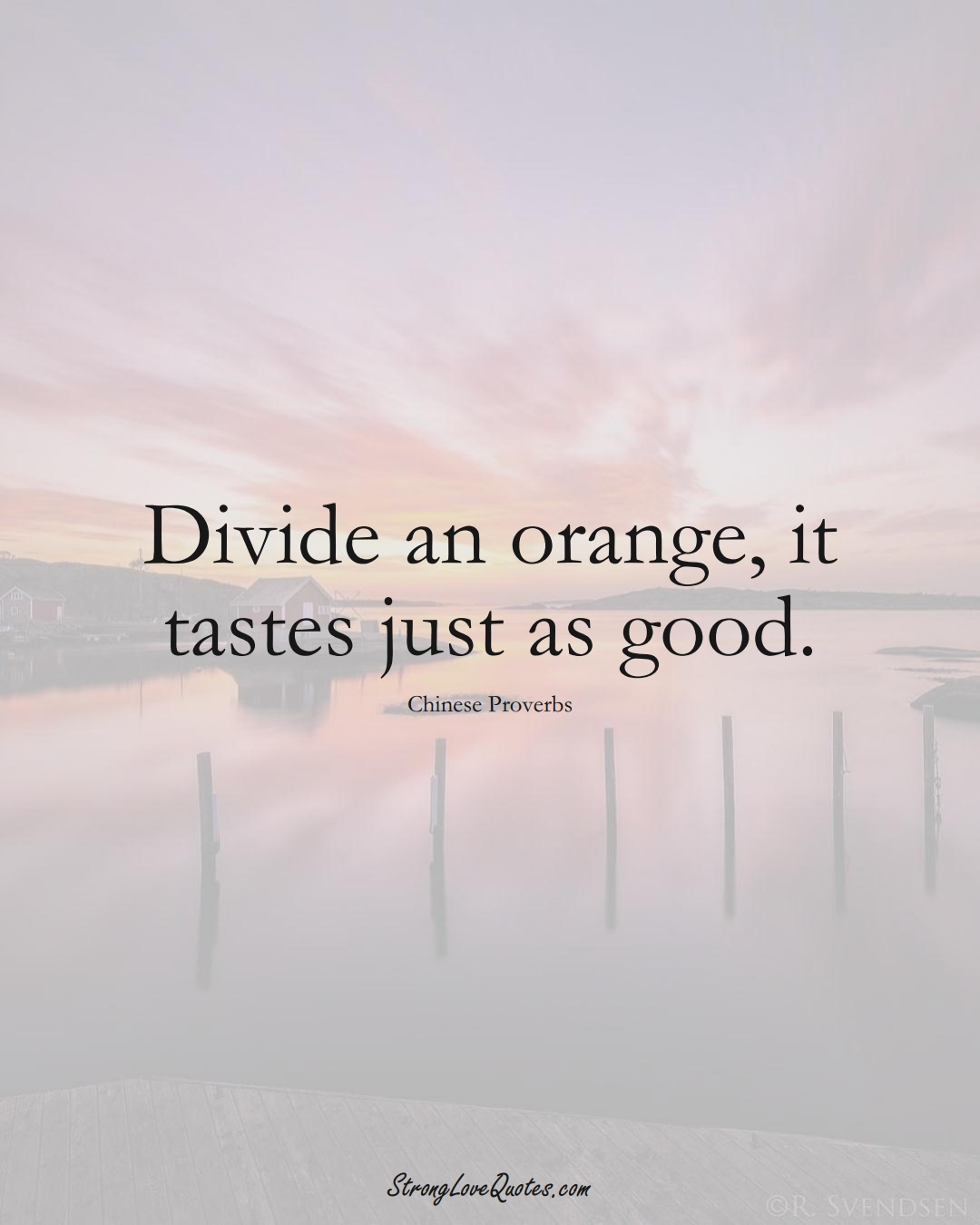 Divide an orange, it tastes just as good. (Chinese Sayings);  #AsianSayings